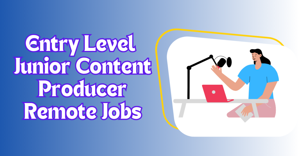 entry-level-junior-content-producer-remote-jobs